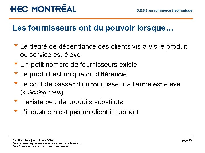 Les fournisseurs ont du pouvoir lorsque… u Le degré de dépendance des clients vis-à-vis