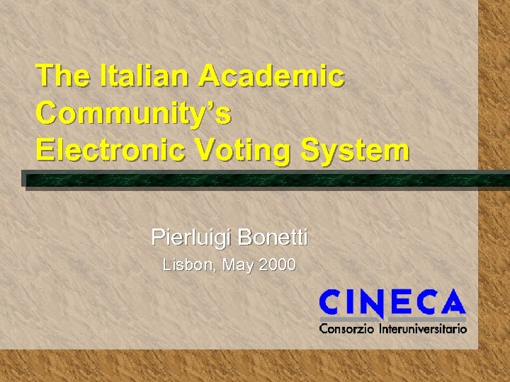 The Italian Academic Community’s Electronic Voting System Pierluigi Bonetti Lisbon, May 2000 