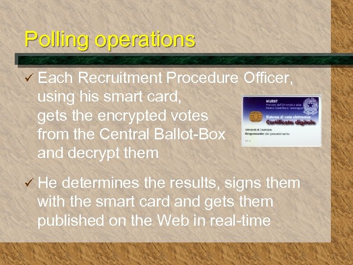 Polling operations ü Each Recruitment Procedure Officer, using his smart card, gets the encrypted