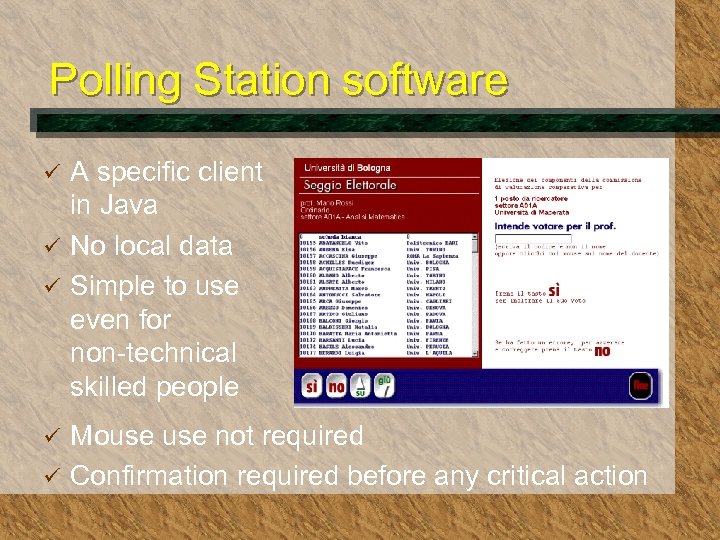 Polling Station software A specific client in Java ü No local data ü Simple
