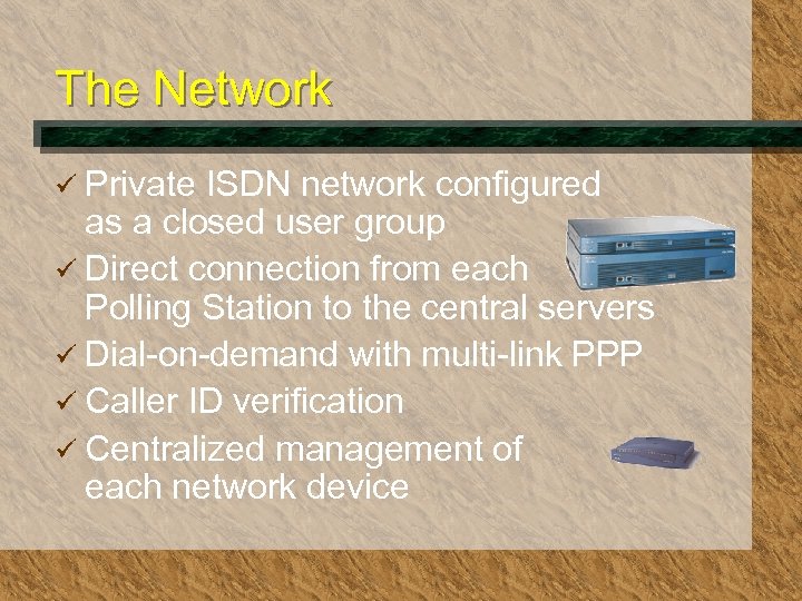 The Network ü Private ISDN network configured as a closed user group ü Direct