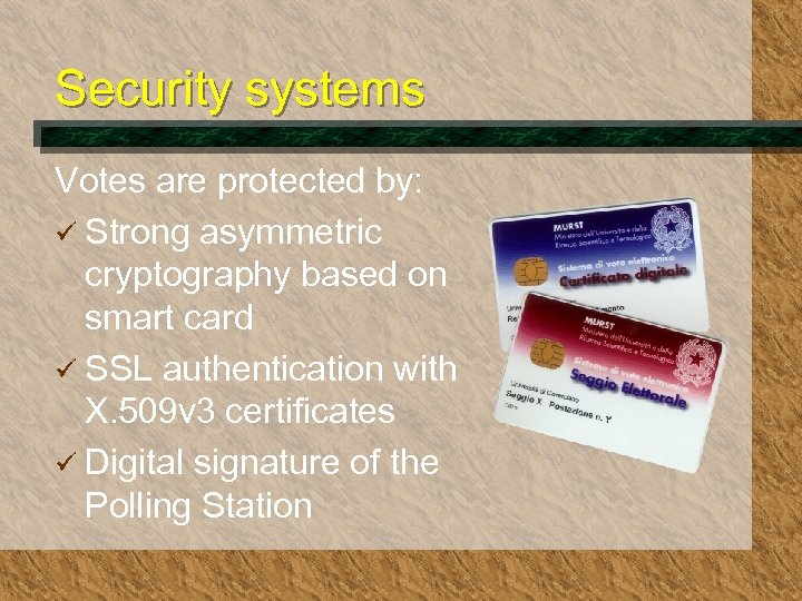 Security systems Votes are protected by: ü Strong asymmetric cryptography based on smart card