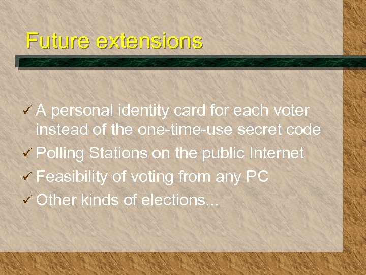 Future extensions üA personal identity card for each voter instead of the one-time-use secret