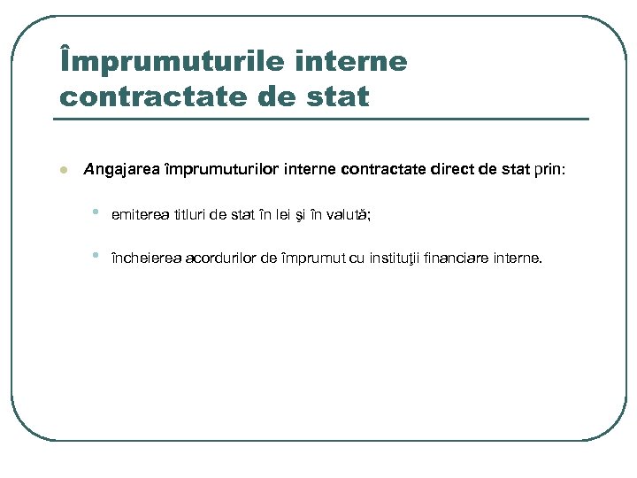 Împrumuturile interne contractate de stat l Angajarea împrumuturilor interne contractate direct de stat prin: