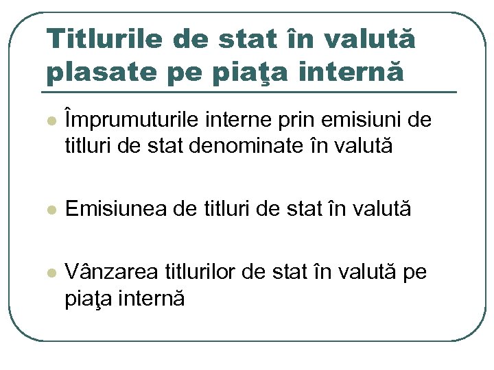 Titlurile de stat în valută plasate pe piaţa internă l Împrumuturile interne prin emisiuni