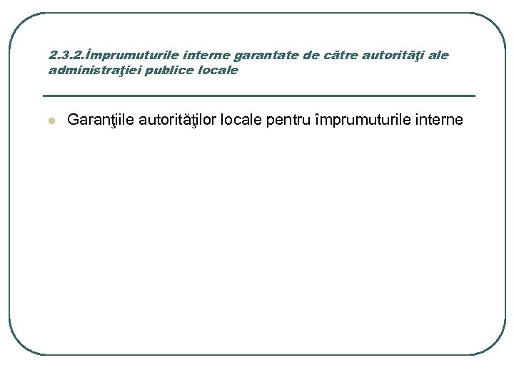 2. 3. 2. Împrumuturile interne garantate de către autorităţi ale administraţiei publice locale l