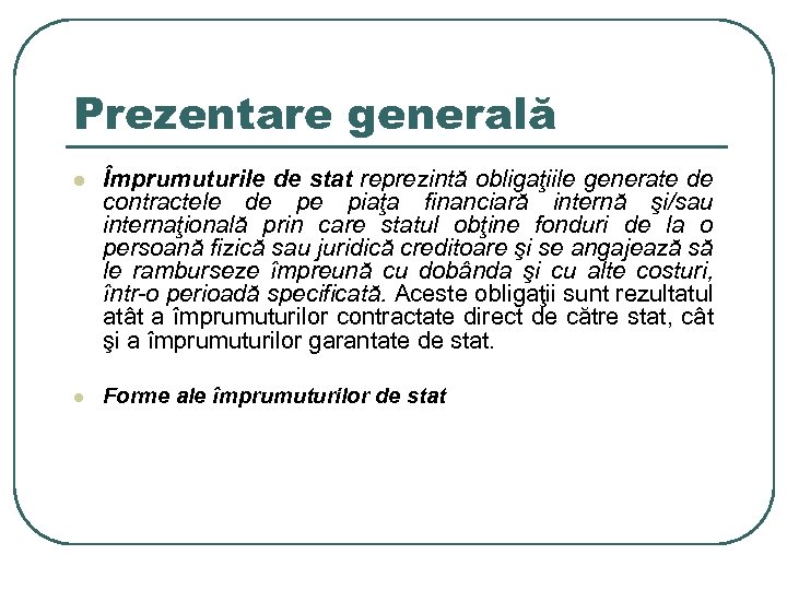 Prezentare generală l Împrumuturile de stat reprezintă obligaţiile generate de contractele de pe piaţa