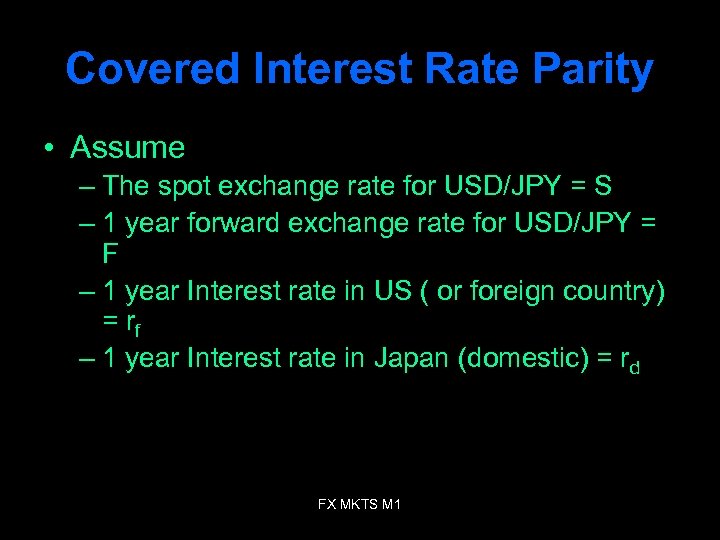 Covered Interest Rate Parity • Assume – The spot exchange rate for USD/JPY =