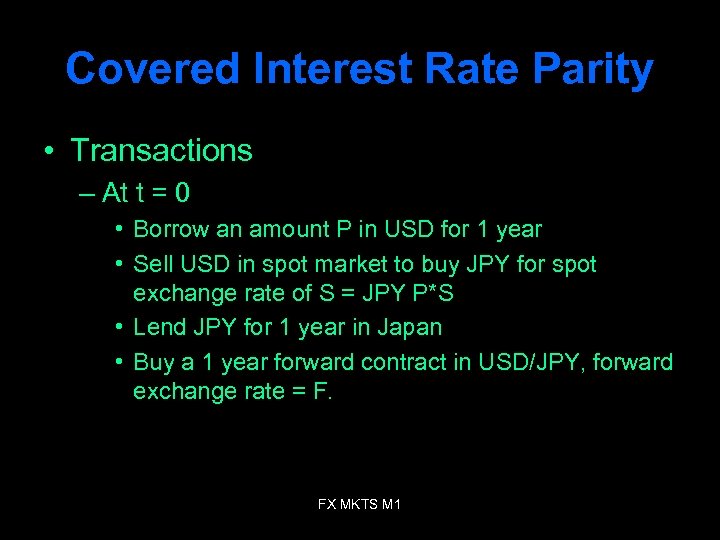Covered Interest Rate Parity • Transactions – At t = 0 • Borrow an
