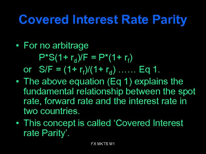 Covered Interest Rate Parity • For no arbitrage P*S(1+ rd)/F = P*(1+ rf) or