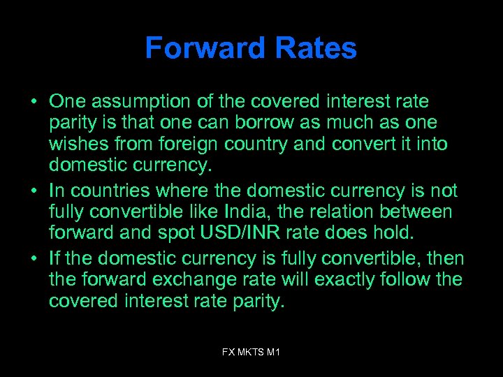 Forward Rates • One assumption of the covered interest rate parity is that one