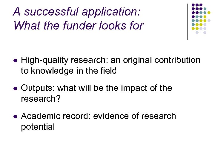 A successful application: What the funder looks for l High-quality research: an original contribution