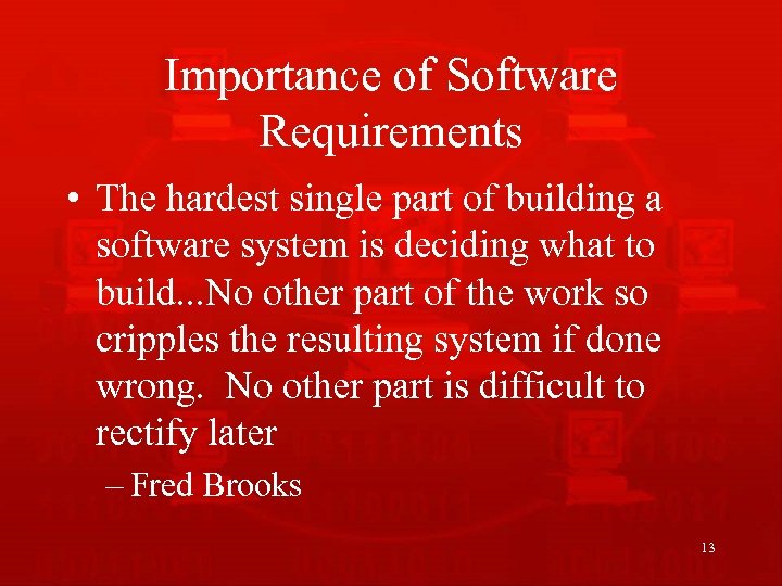 Importance of Software Requirements • The hardest single part of building a software system