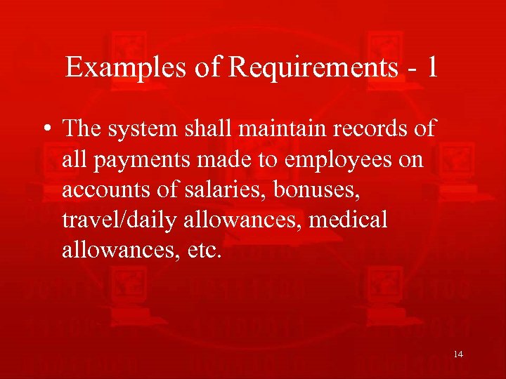 Examples of Requirements - 1 • The system shall maintain records of all payments