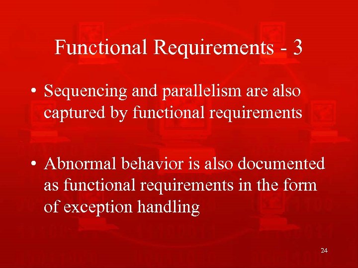 Functional Requirements - 3 • Sequencing and parallelism are also captured by functional requirements