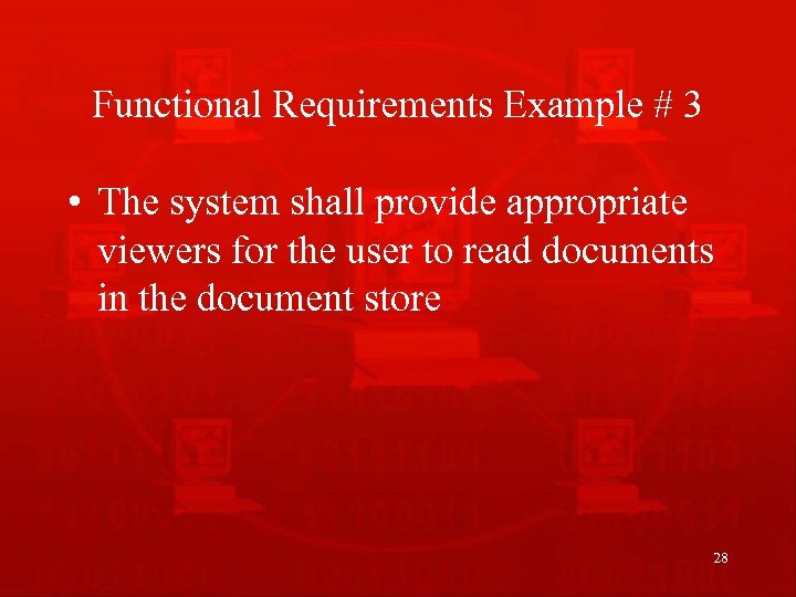 Functional Requirements Example # 3 • The system shall provide appropriate viewers for the
