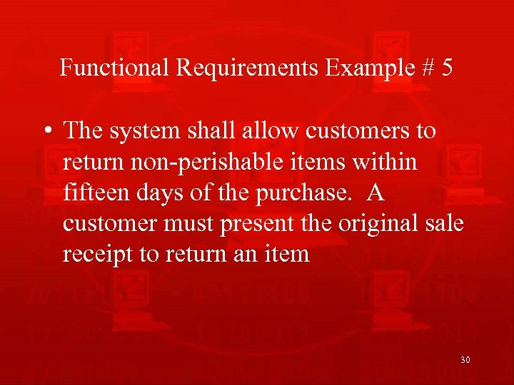 Functional Requirements Example # 5 • The system shall allow customers to return non-perishable