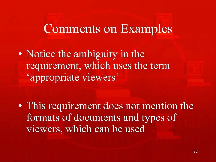 Comments on Examples • Notice the ambiguity in the requirement, which uses the term