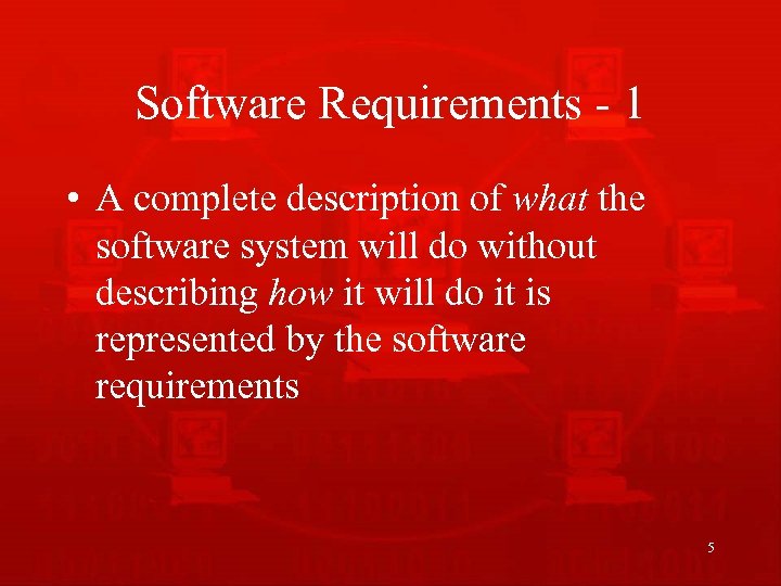 Software Requirements - 1 • A complete description of what the software system will
