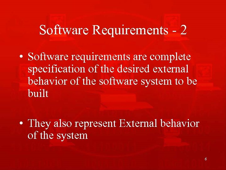 Software Requirements - 2 • Software requirements are complete specification of the desired external