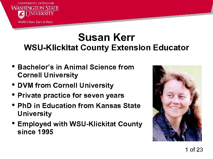 Susan Kerr WSU-Klickitat County Extension Educator • Bachelor’s in Animal Science from • •
