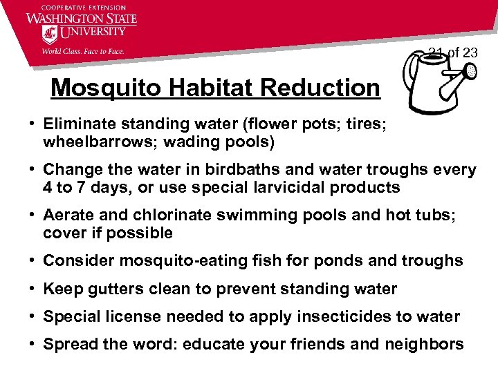 21 of 23 Mosquito Habitat Reduction • Eliminate standing water (flower pots; tires; wheelbarrows;
