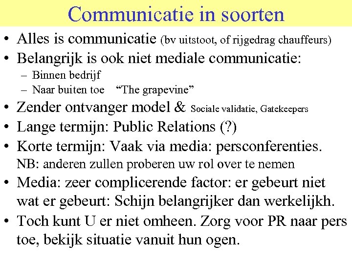 Communicatie in soorten • Alles is communicatie (bv uitstoot, of rijgedrag chauffeurs) • Belangrijk