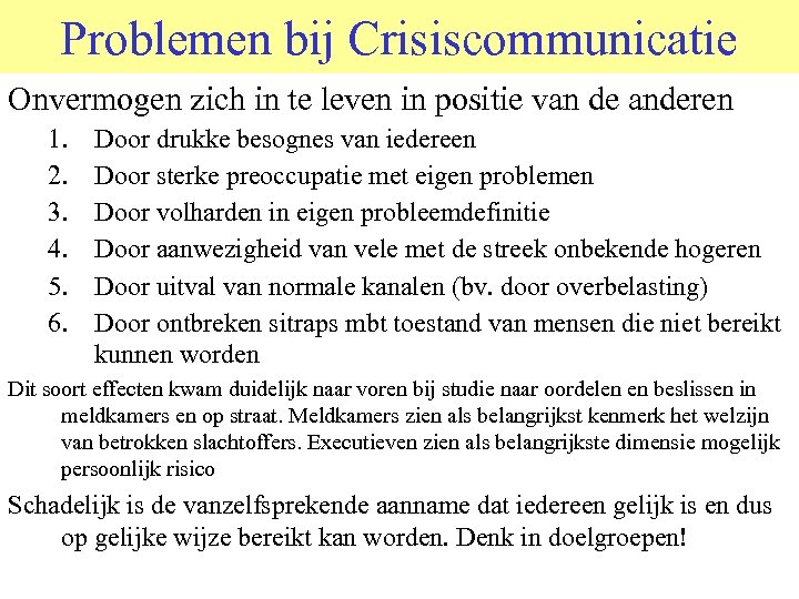 Problemen bij Crisiscommunicatie Onvermogen zich in te leven in positie van de anderen 1.