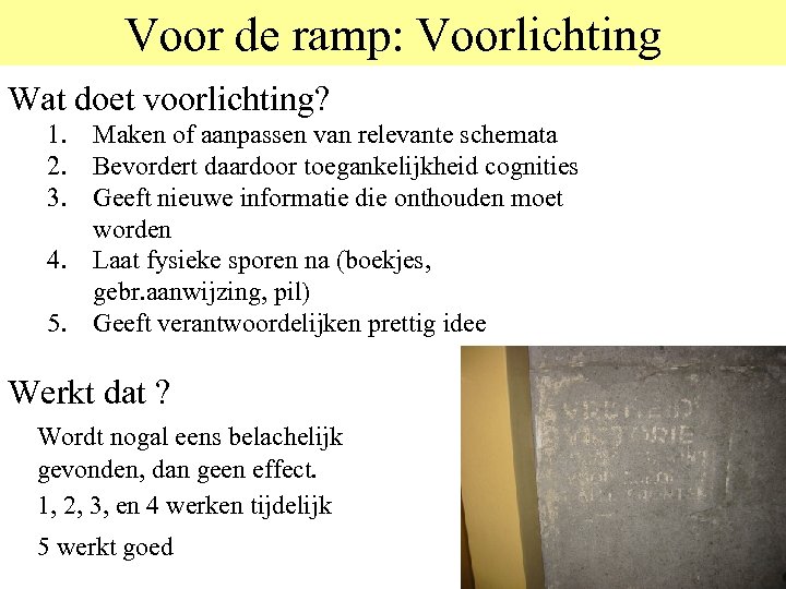 Voor de ramp: Voorlichting Wat doet voorlichting? 1. Maken of aanpassen van relevante schemata