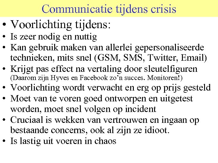 Communicatie tijdens crisis • Voorlichting tijdens: • Is zeer nodig en nuttig • Kan