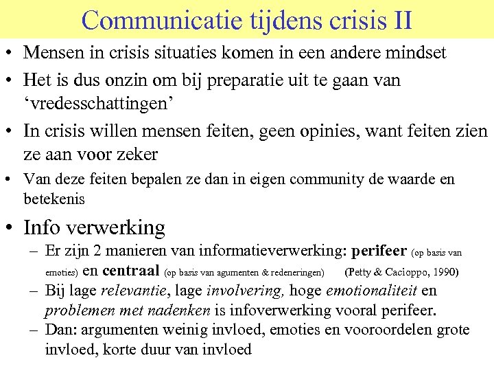 Communicatie tijdens crisis II • Mensen in crisis situaties komen in een andere mindset