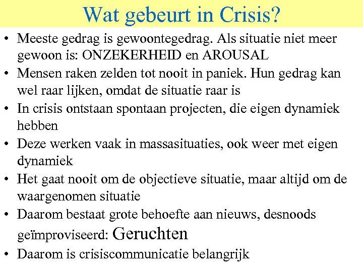 Wat gebeurt in Crisis? • Meeste gedrag is gewoontegedrag. Als situatie niet meer gewoon