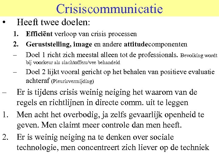 Crisiscommunicatie • Heeft twee doelen: 1. Efficiënt verloop van crisis processen 2. Geruststelling, image