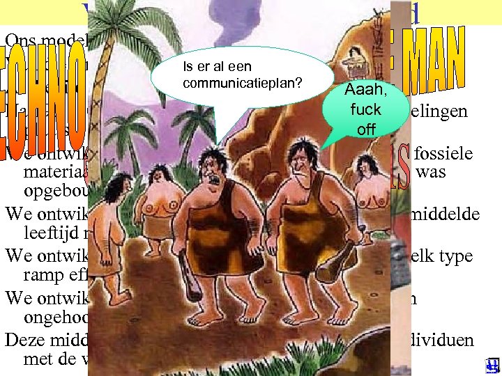 Verbetering vraagt veel tijd Ons model bestaat nu zo’n 200. 000 jaar Van die