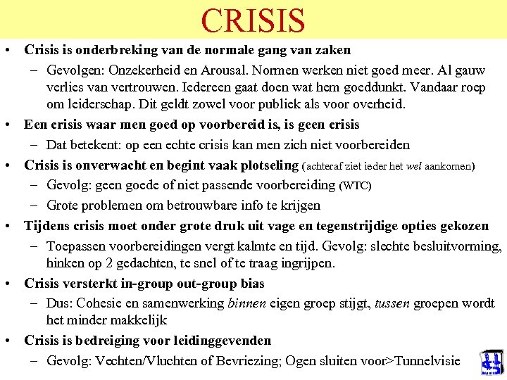 CRISIS • Crisis is onderbreking van de normale gang van zaken – Gevolgen: Onzekerheid