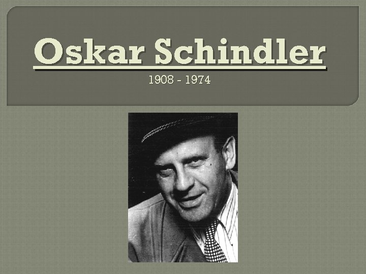 Oskar Schindler 1908 - 1974 
