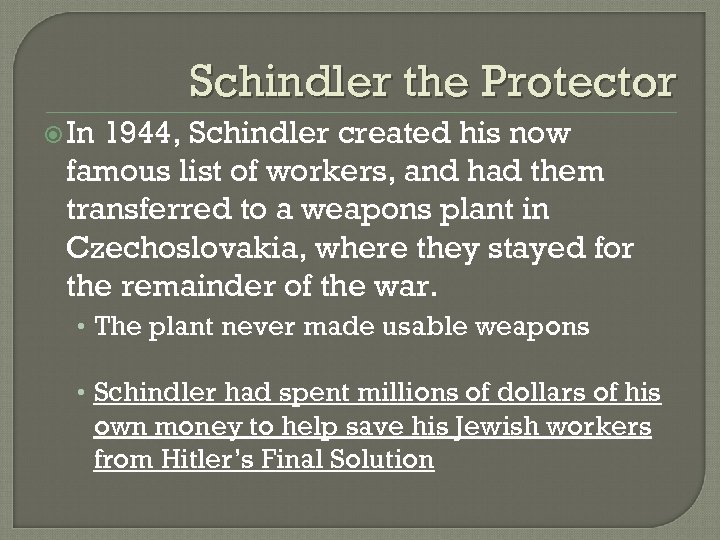 Schindler the Protector In 1944, Schindler created his now famous list of workers, and