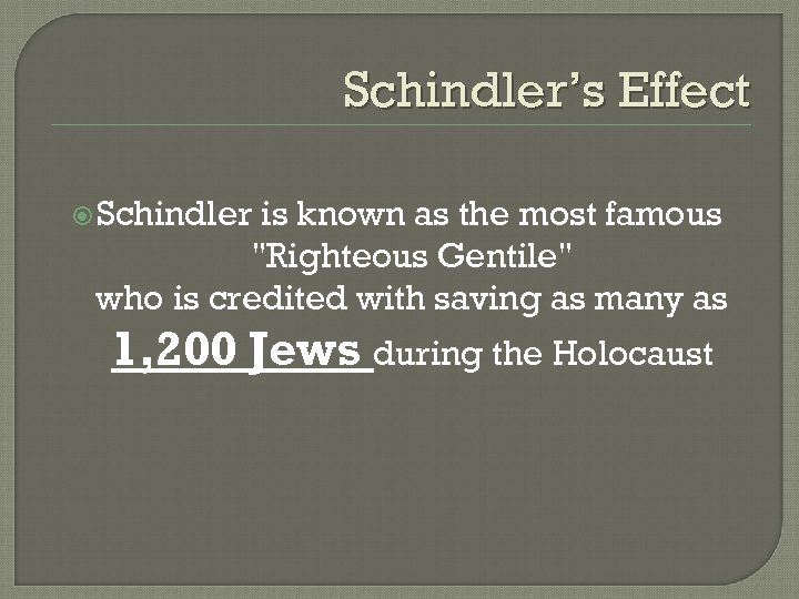 Schindler’s Effect Schindler is known as the most famous "Righteous Gentile" who is credited