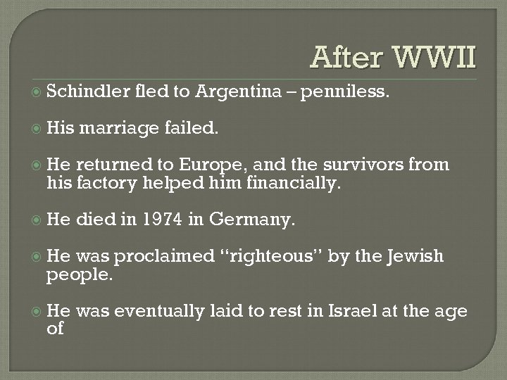 After WWII Schindler His fled to Argentina – penniless. marriage failed. He returned to
