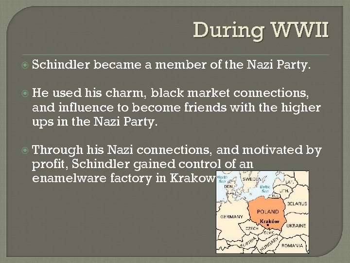 During WWII Schindler became a member of the Nazi Party. He used his charm,