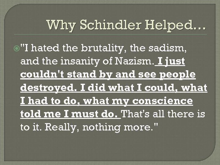 Why Schindler Helped… "I hated the brutality, the sadism, and the insanity of Nazism.