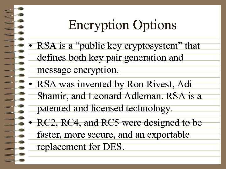 Encryption Options • RSA is a “public key cryptosystem” that defines both key pair