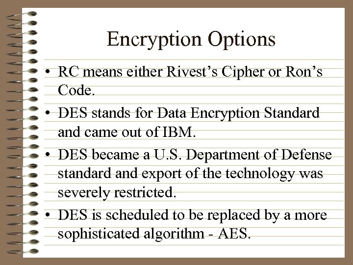 Encryption Options • RC means either Rivest’s Cipher or Ron’s Code. • DES stands