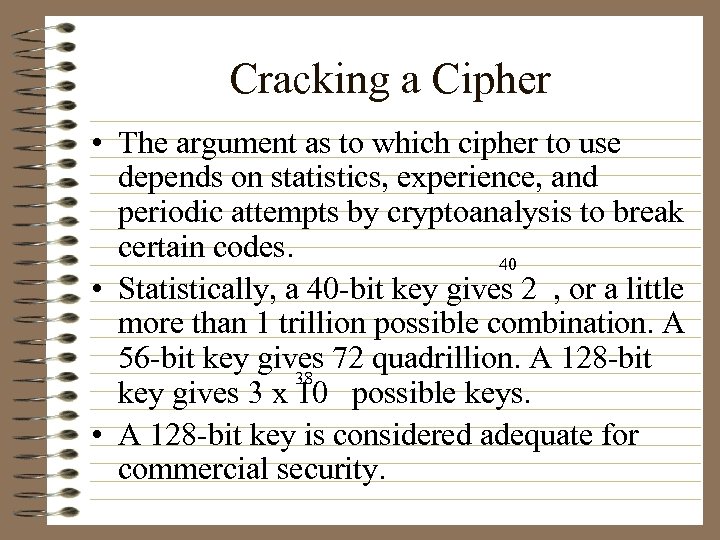 Cracking a Cipher • The argument as to which cipher to use depends on