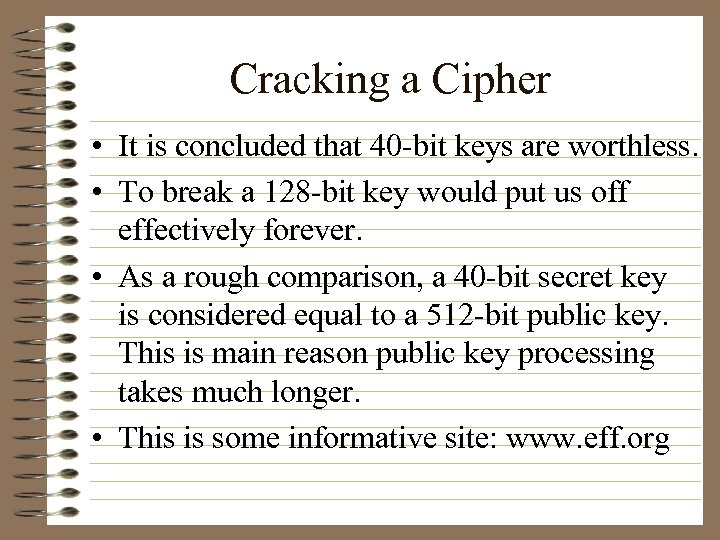 Cracking a Cipher • It is concluded that 40 -bit keys are worthless. •