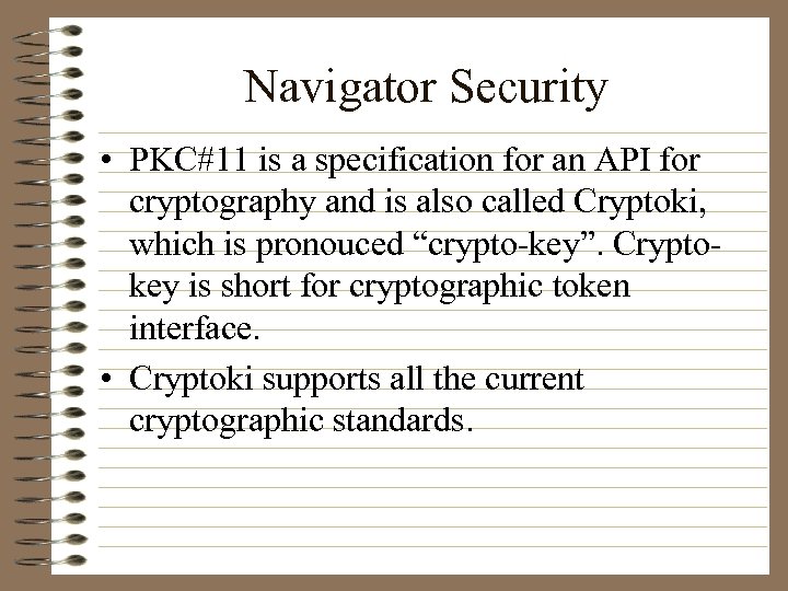 Navigator Security • PKC#11 is a specification for an API for cryptography and is