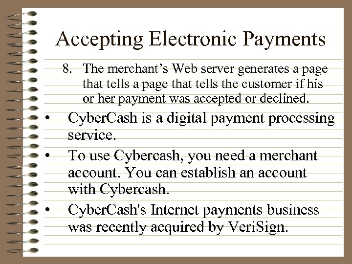 Accepting Electronic Payments 8. The merchant’s Web server generates a page that tells the