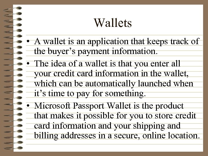 Wallets • A wallet is an application that keeps track of the buyer’s payment