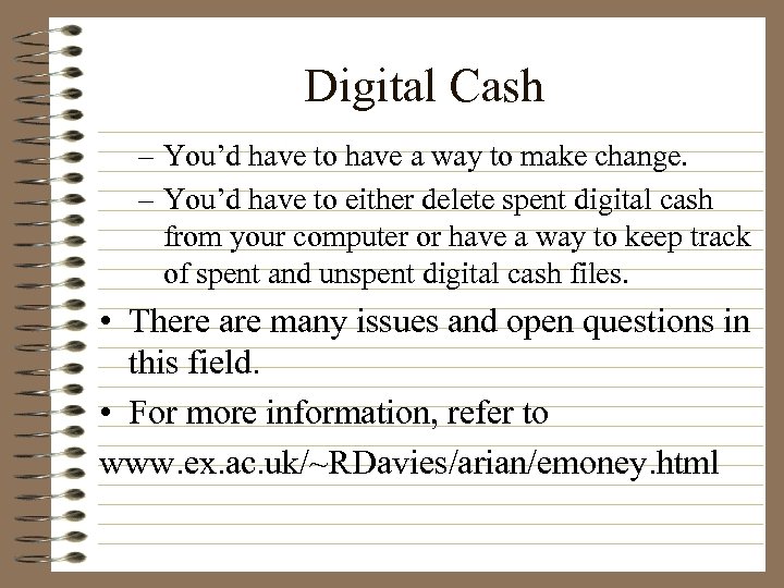 Digital Cash – You’d have to have a way to make change. – You’d