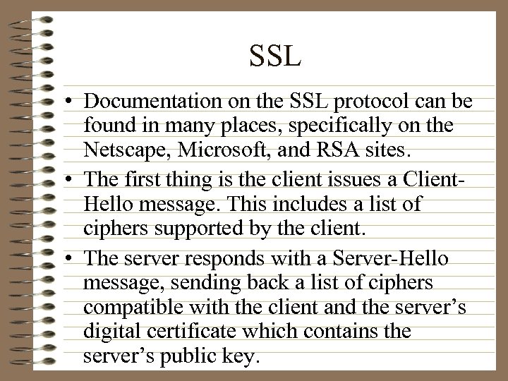 SSL • Documentation on the SSL protocol can be found in many places, specifically